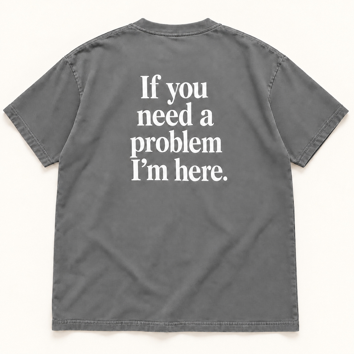 If You Need a Problem I’m Here — Premium Heavyweight Tee
