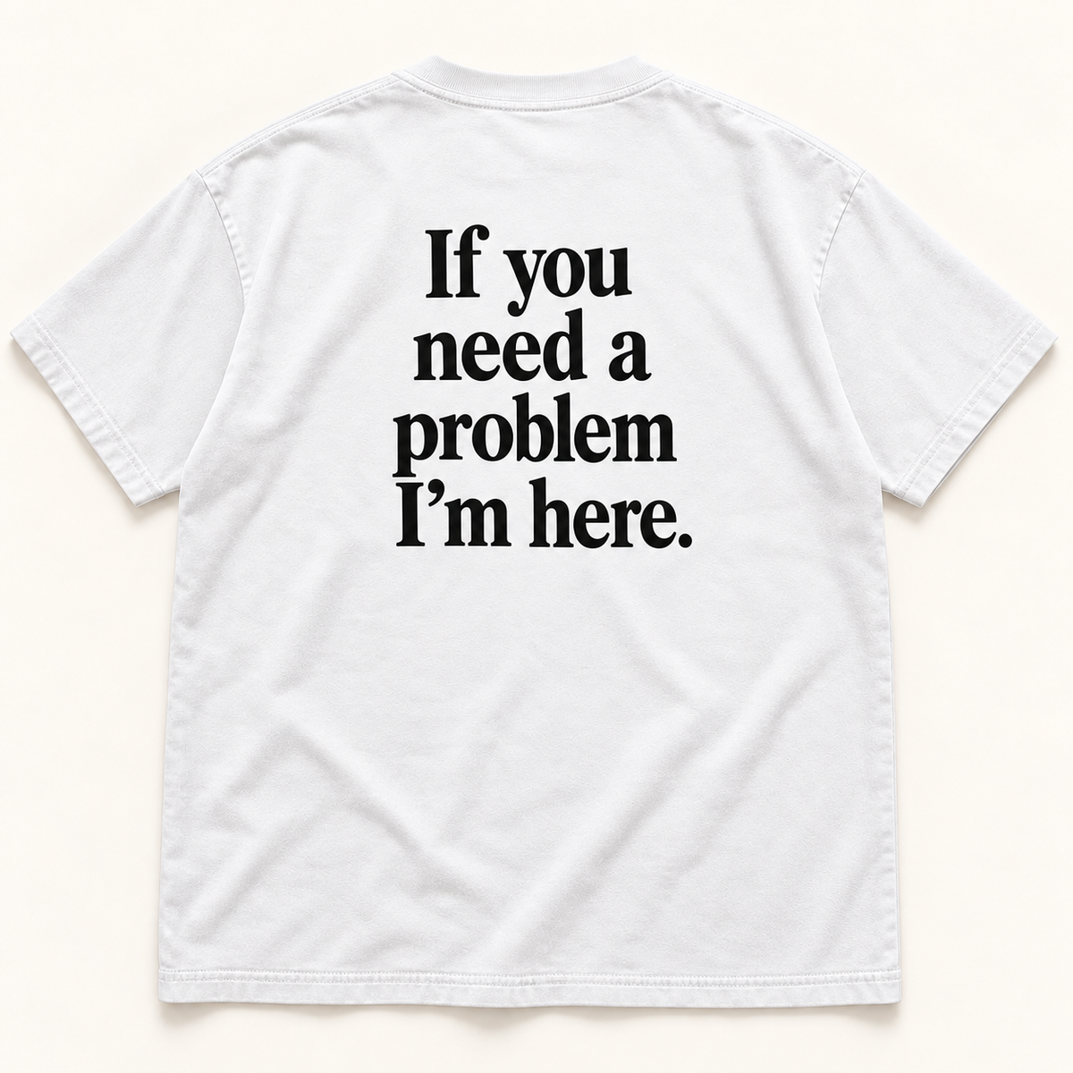 If You Need a Problem I’m Here — Premium Heavyweight Tee